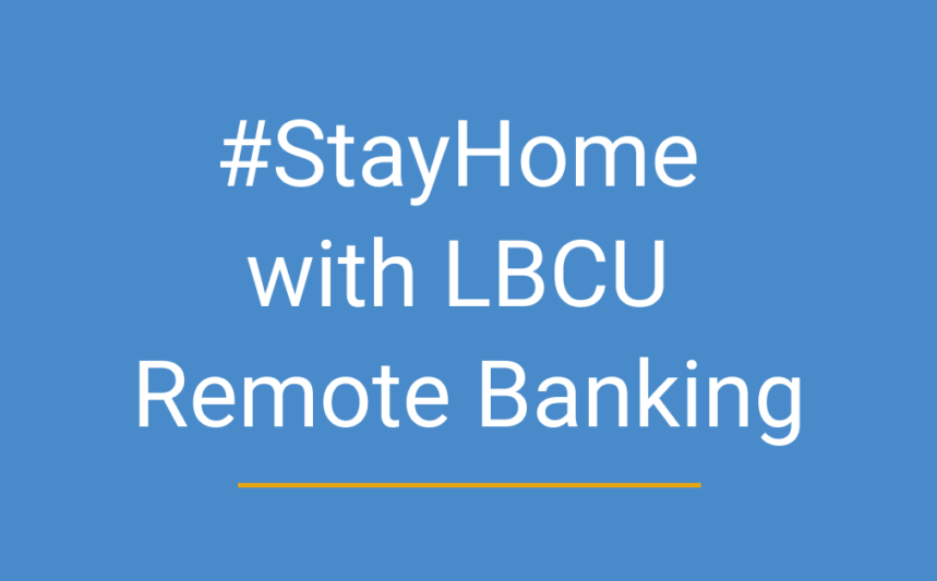 stay home with LBCU remote banking