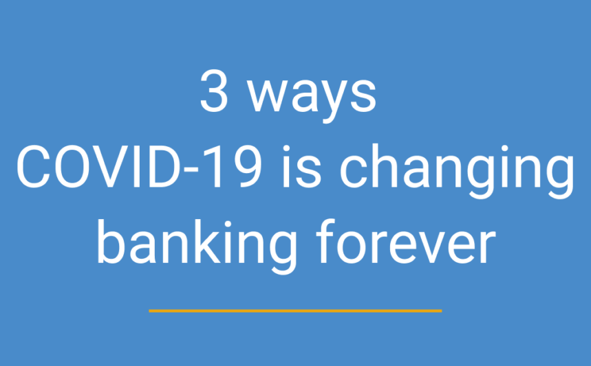 covid-19 is changing banking forever